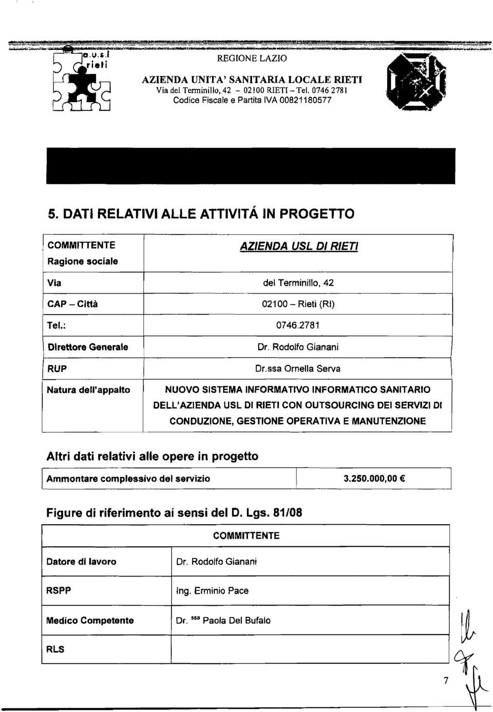 ssa Ornella Serva NUOVO SISTEMA INFORMATIVO INFORMATICO SANITARIO DELL'AZIENDA USL DI RIETI CON OUTSOURCING DEI SERVIZI DI CONDUZIONE, GESTIONE OPERATIVA E MANU'TENZIONE l Altri