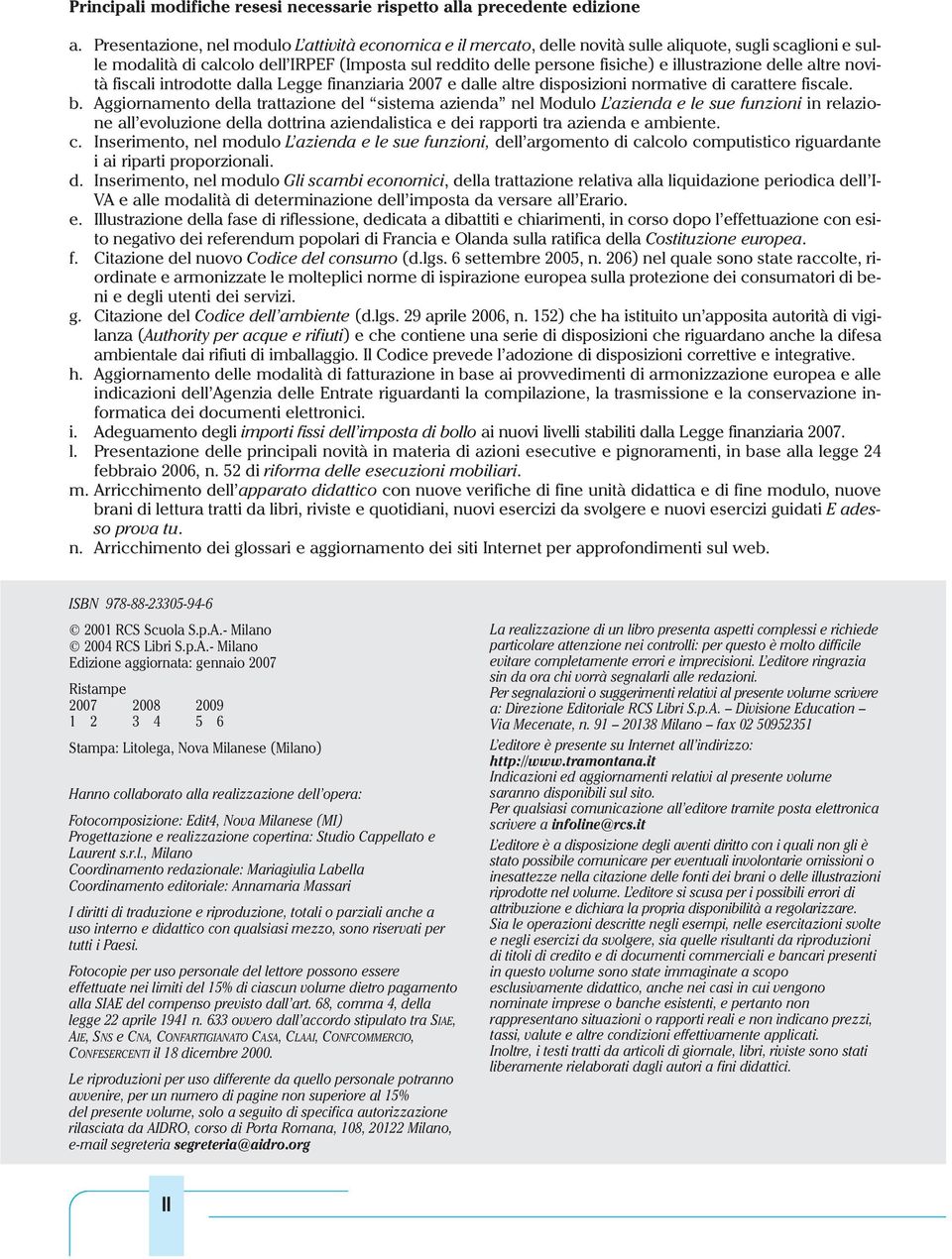 illustrazione delle altre novità fiscali introdotte dalla Legge finanziaria 007 e dalle altre disposizioni normative di carattere fiscale. b.