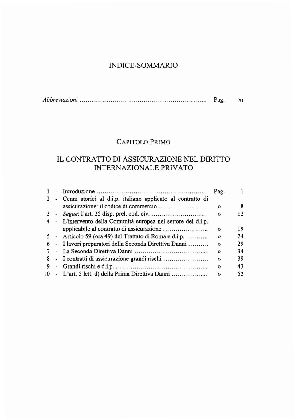 p. applicabile al contratto di assicurazione,............» 19 5 - Articolo 59 (ora 49) del Trattato di Roma e dj.p....» 24 6 - I lavori preparatori della Seconda Direttiva Danni.