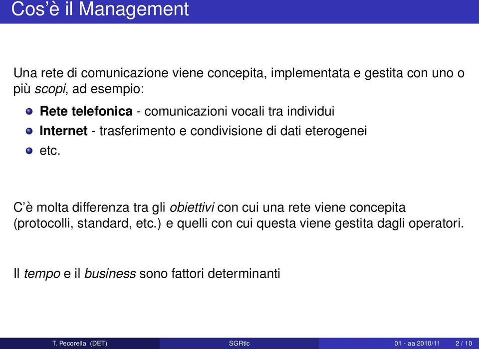 C è molta differenza tra gli obiettivi con cui una rete viene concepita (protocolli, standard, etc.