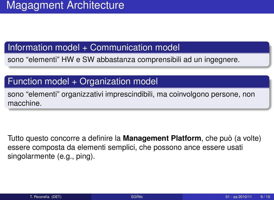 Function model + Organization model sono elementi organizzativi imprescindibili, ma coinvolgono persone, non