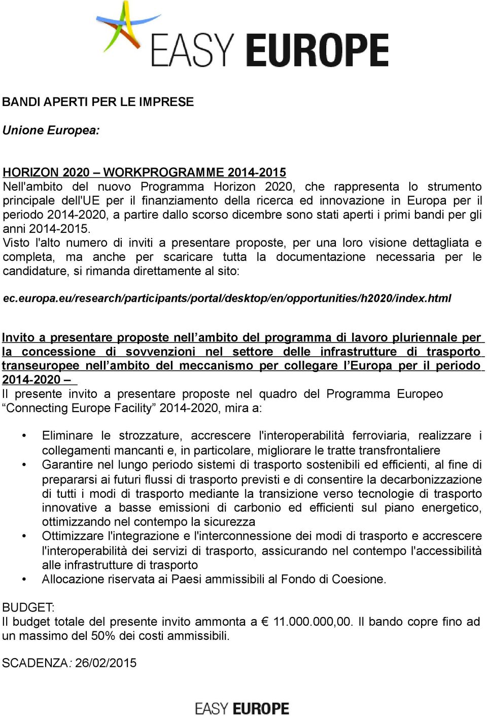 Visto l'alto numero di inviti a presentare proposte, per una loro visione dettagliata e completa, ma anche per scaricare tutta la documentazione necessaria per le candidature, si rimanda direttamente