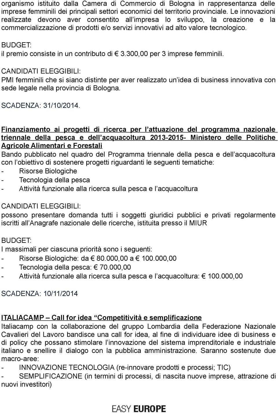 il premio consiste in un contributo di 3.300,00 per 3 imprese femminili.