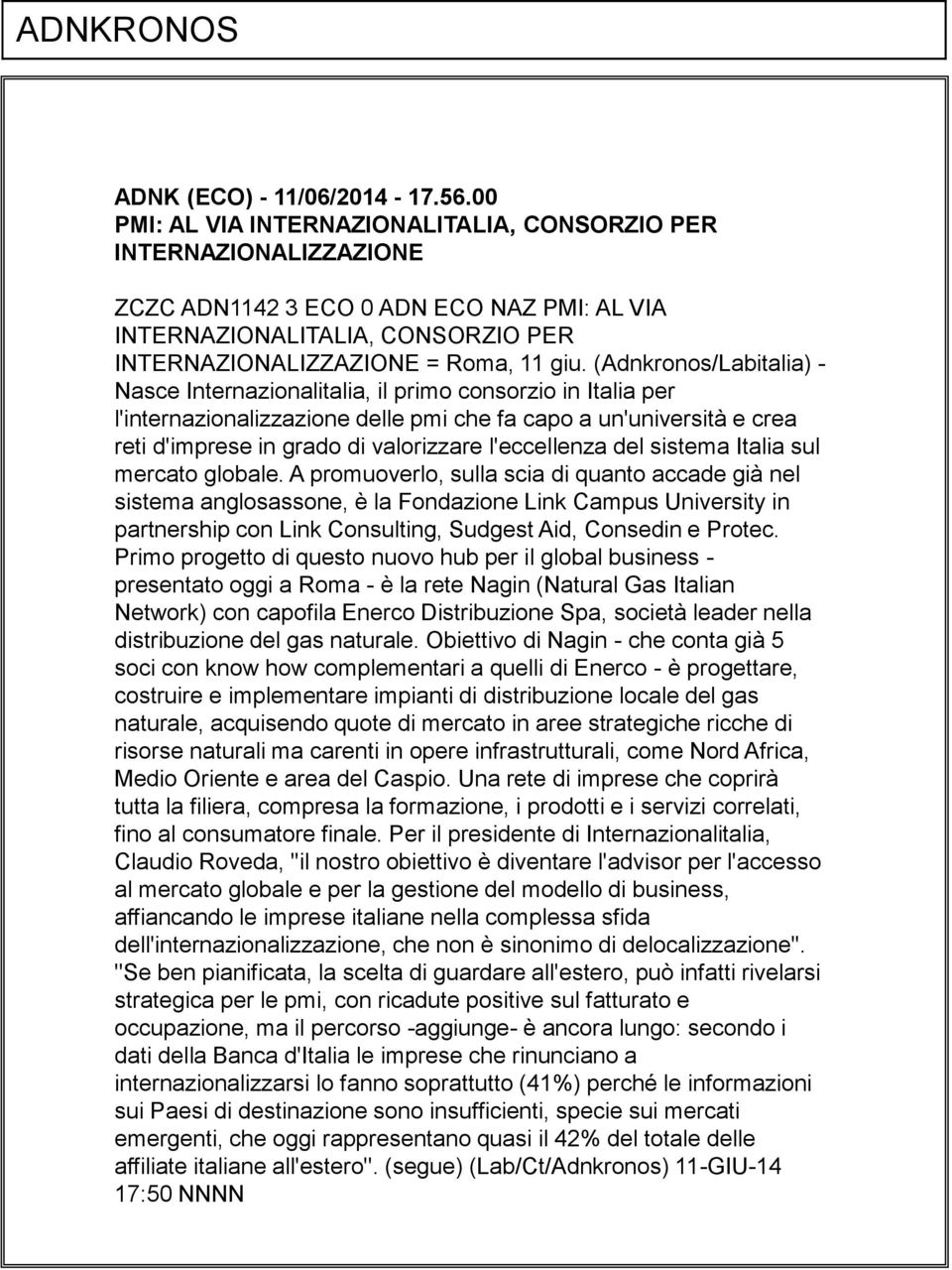 (Adnkronos/Labitalia) - Nasce Internazionalitalia, il primo consorzio in Italia per l'internazionalizzazione delle pmi che fa capo a un'università e crea reti d'imprese in grado di valorizzare