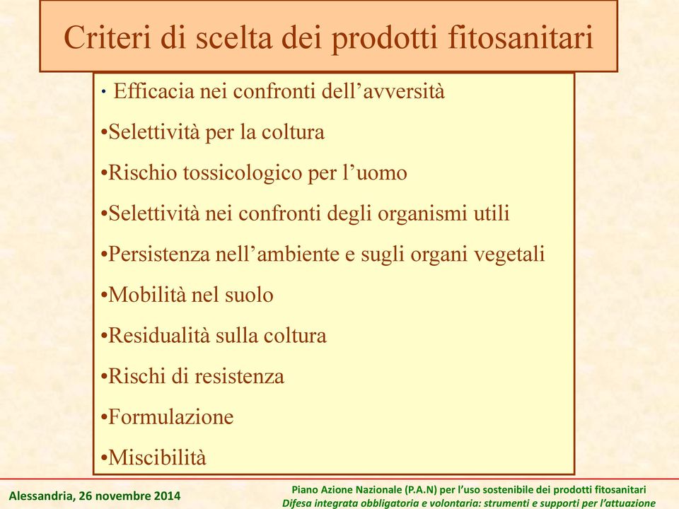 Mobilità nel suolo Residualità sulla coltura Rischi di resistenza Formulazione Miscibilità Alessandria, 26 novembre 2014 Piano