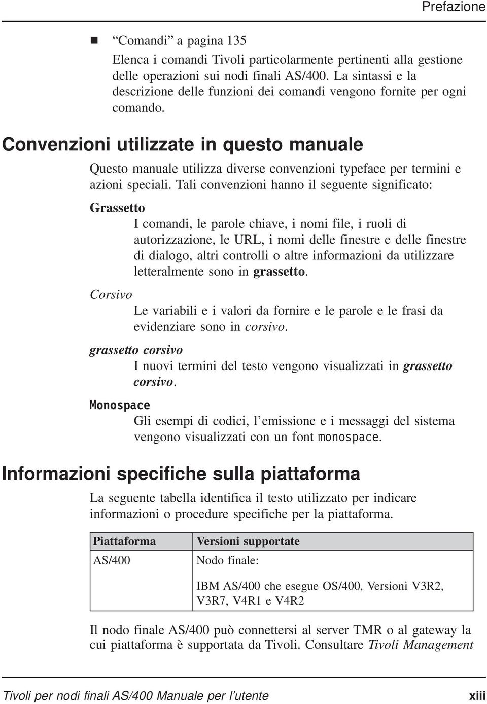 Convenzioni utilizzate in questo manuale Questo manuale utilizza diverse convenzioni typeface per termini e azioni speciali.