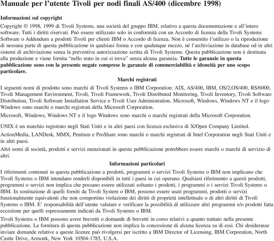 Può essere utilizzato solo in conformità con un Accordo di licenza della Tivoli Systems Software o Addendum a prodotti Tivoli per clienti IBM o Accordo di licenza.