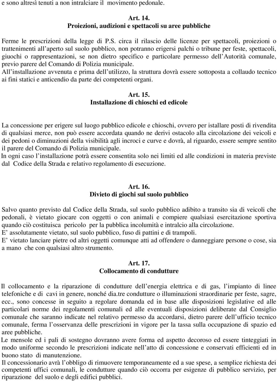 non dietro specifico e particolare permesso dell Autorità comunale, previo parere del Comando di Polizia municipale.