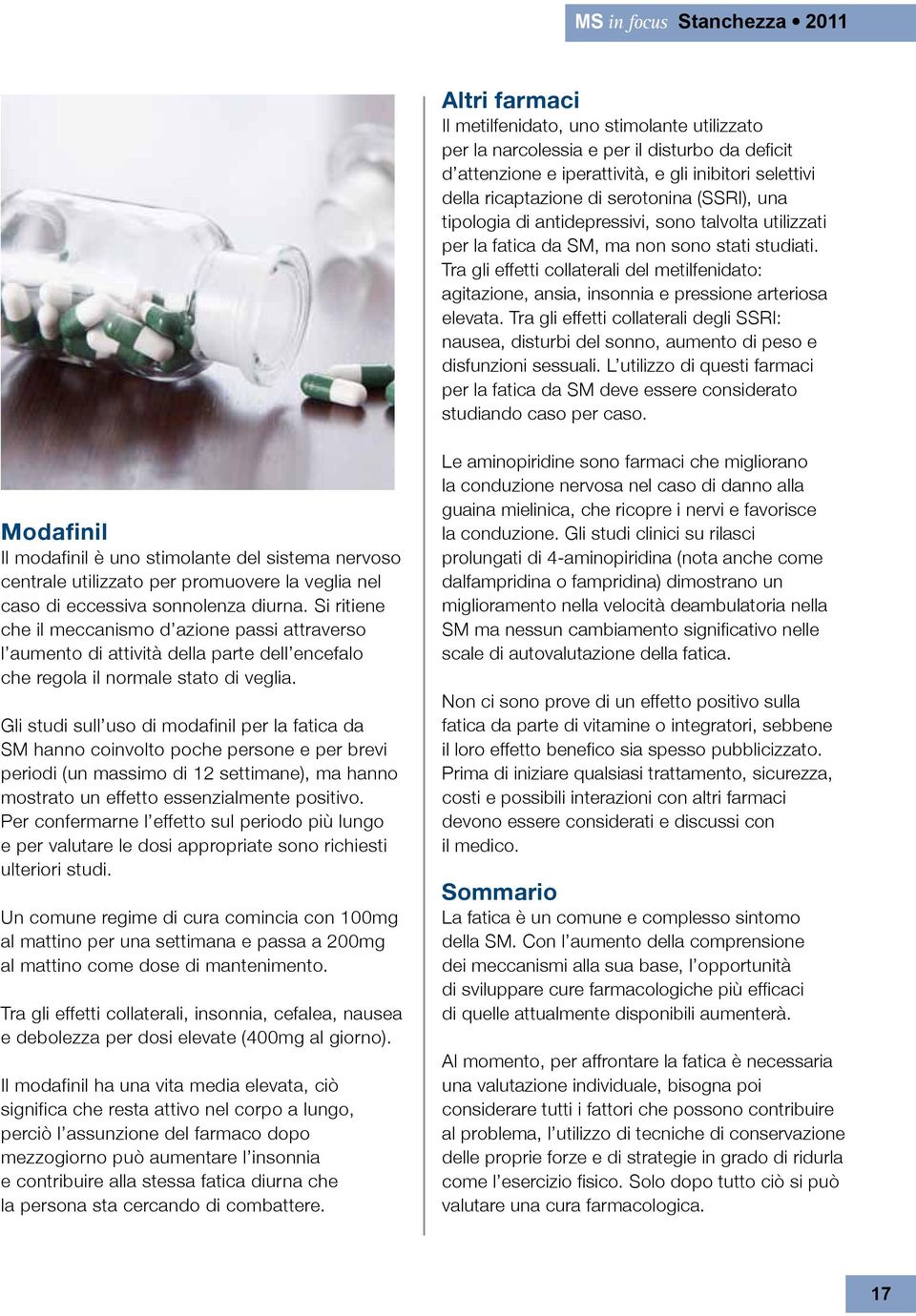 Tra gli effetti collaterali del metilfenidato: agitazione, ansia, insonnia e pressione arteriosa elevata.