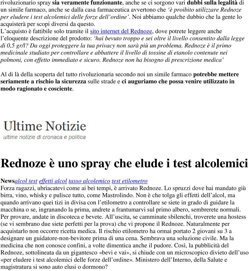 L acquisto è fattibile solo tramite il sito internet del Rednoze, dove potrete leggere anche l eloquente descrizione del prodotto: hai bevuto troppo e sei oltre il livello consentito dalla legge di