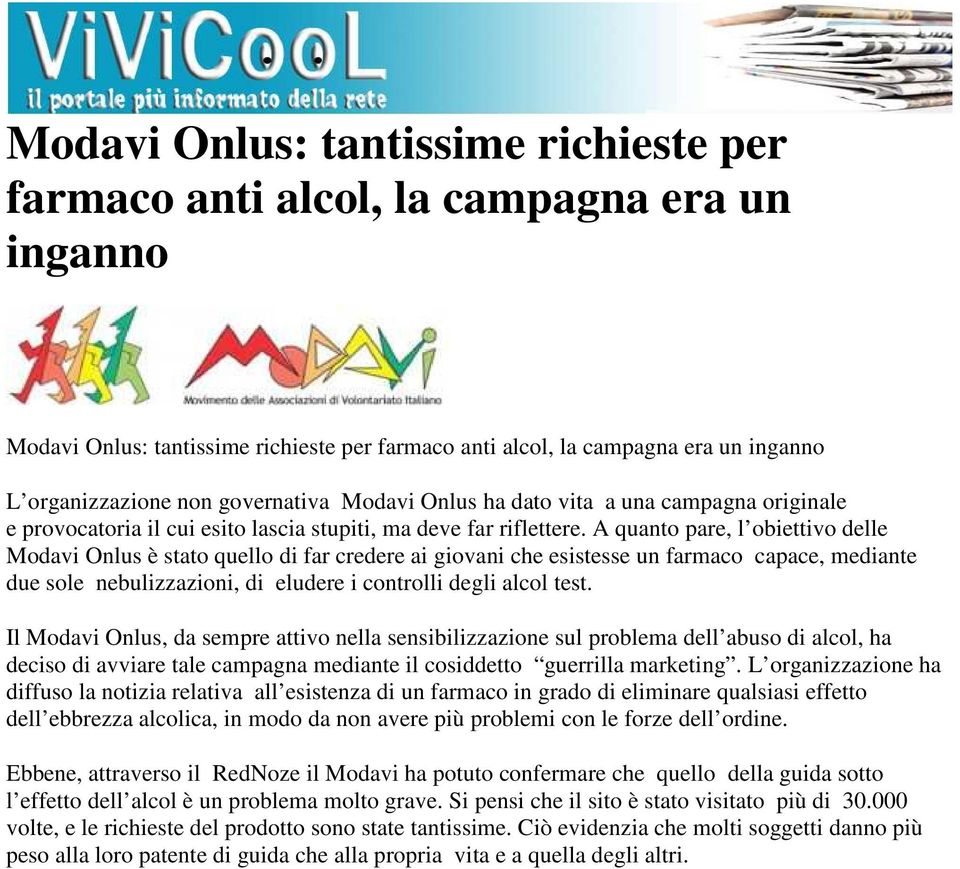 A quanto pare, l obiettivo delle Modavi Onlus è stato quello di far credere ai giovani che esistesse un farmaco capace, mediante due sole nebulizzazioni, di eludere i controlli degli alcol test.