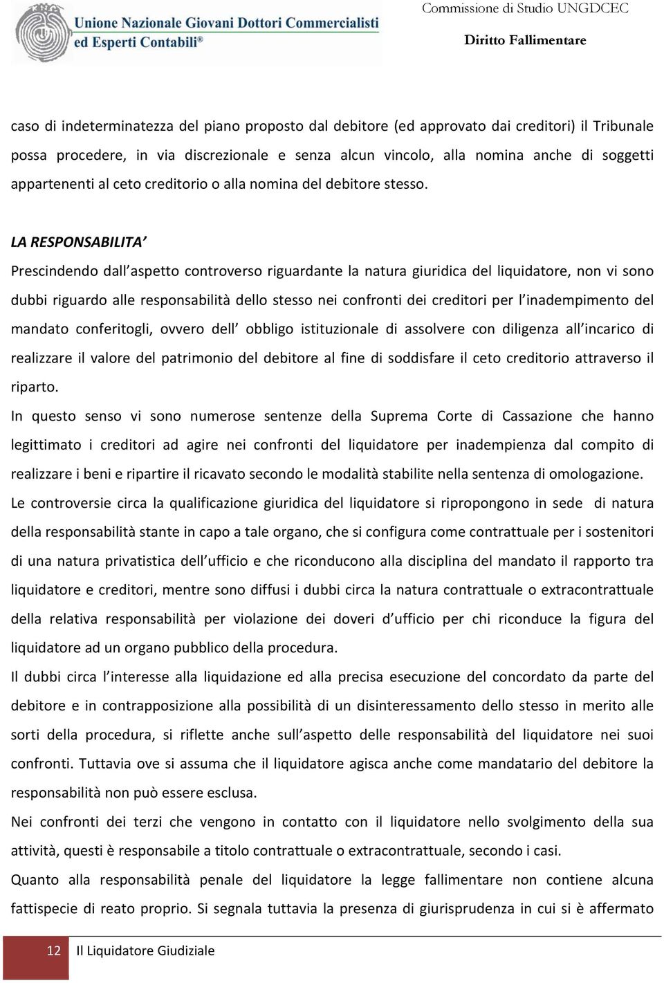 LA RESPONSABILITA Prescindendo dall aspetto controverso riguardante la natura giuridica del liquidatore, non vi sono dubbi riguardo alle responsabilità dello stesso nei confronti dei creditori per l