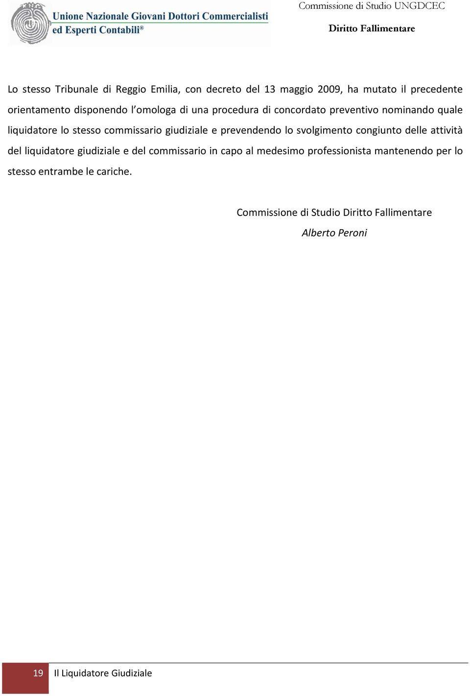 prevendendo lo svolgimento congiunto delle attività del liquidatore giudiziale e del commissario in capo al medesimo