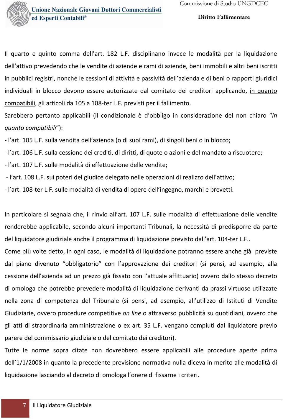 attività e passività dell azienda e di beni o rapporti giuridici individuali in blocco devono essere autorizzate dal comitato dei creditori applicando, in quanto compatibili, gli articoli da 105 a