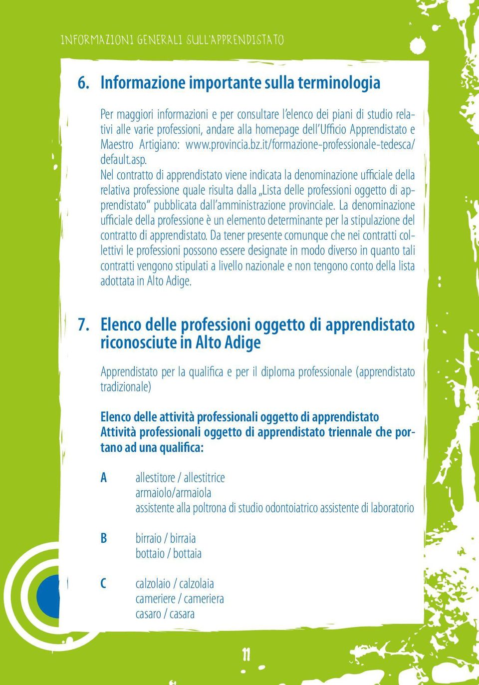 Maestro Artigiano: www.provincia.bz.it/formazione-professionale-tedesca/ default.asp.