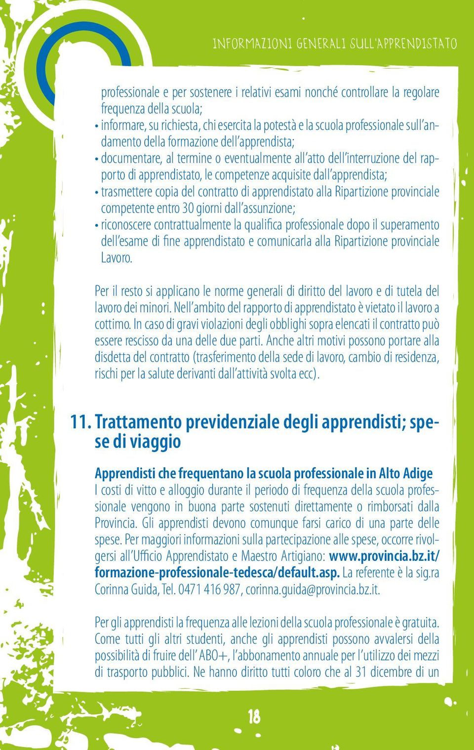 apprendista; trasmettere copia del contratto di apprendistato alla Ripartizione provinciale competente entro 30 giorni dall assunzione; riconoscere contrattualmente la qualifica professionale dopo il