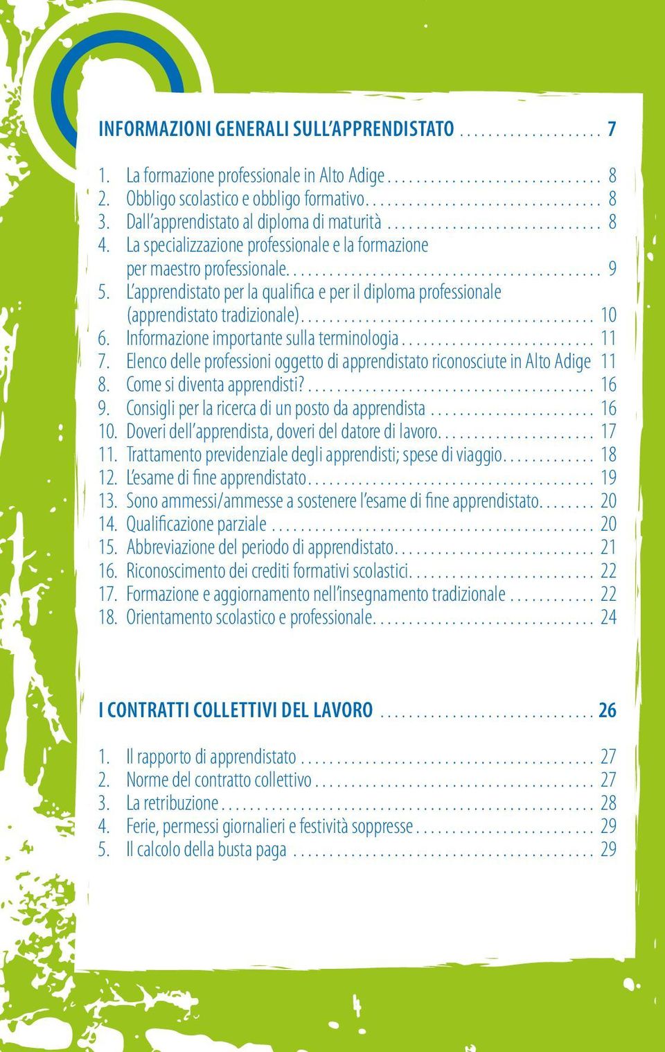 L apprendistato per la qualifica e per il diploma professionale (apprendistato tradizionale)... 10 6. Informazione importante sulla terminologia... 11 7.