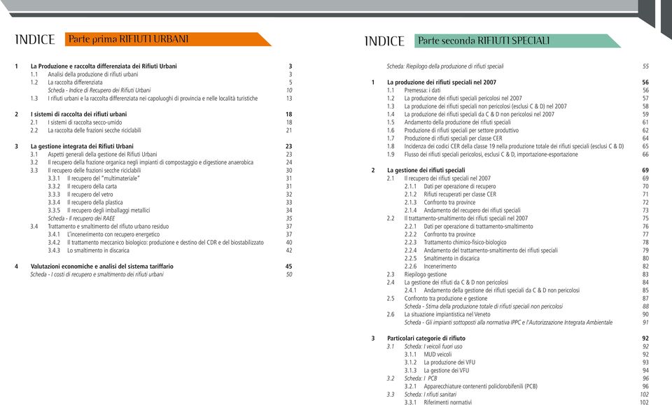 3 I rifi uti urbani e la raccolta differenziata nei capoluoghi di provincia e nelle località turistiche 13 2 I sistemi di raccolta dei rifiuti urbani 18 2.1 I sistemi di raccolta secco-umido 18 2.