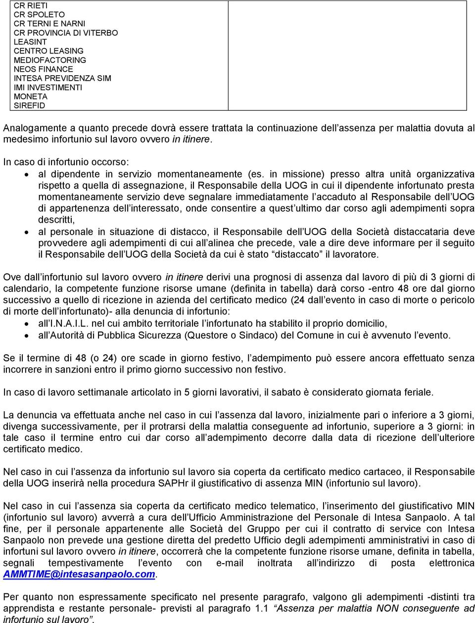 In caso di infortunio occorso: al dipendente in servizio momentaneamente (es.