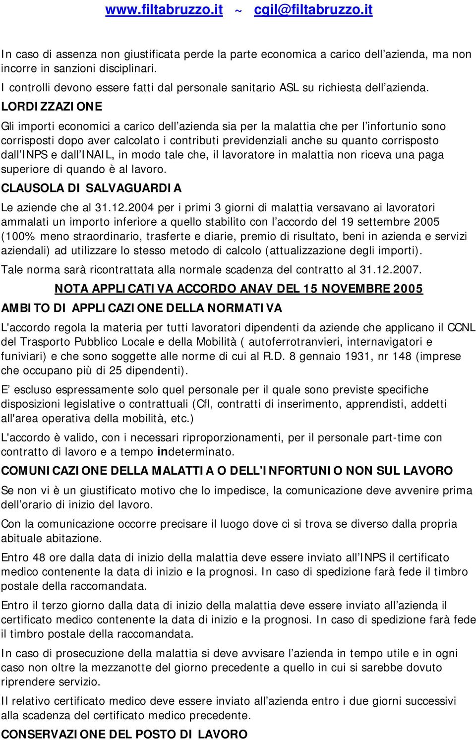 LORDIZZAZIONE Gli importi economici a carico dell azienda sia per la malattia che per l infortunio sono corrisposti dopo aver calcolato i contributi previdenziali anche su quanto corrisposto dall