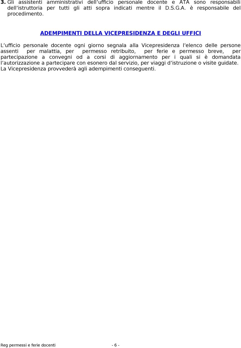 permesso retribuito, per ferie e permesso breve, per partecipazione a convegni od a corsi di aggiornamento per i quali si è domandata l autorizzazione a partecipare con