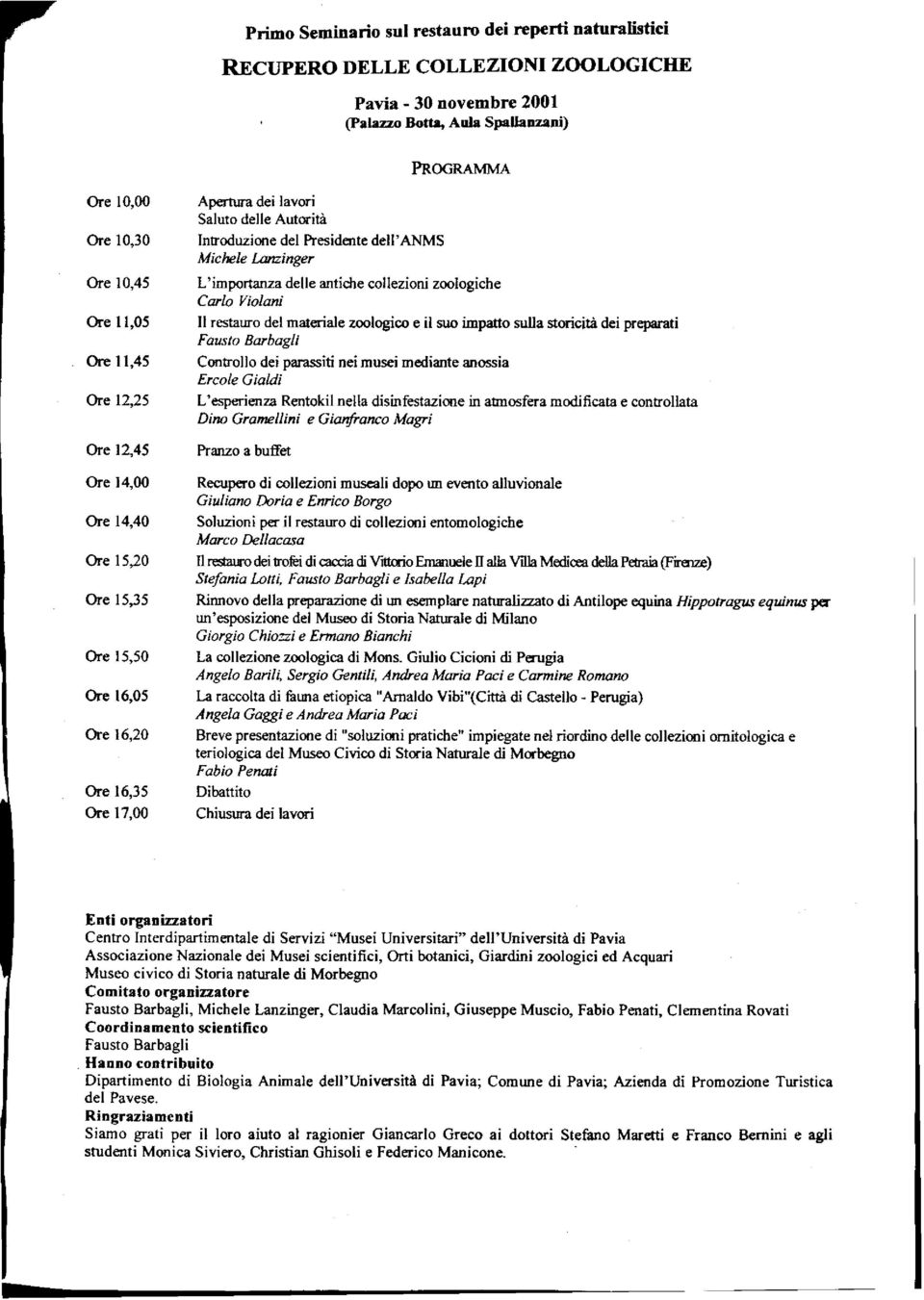 dell'anms Michele Laminger L'importanza delle antiche collezioni zoologiche Carlo Violani Il restauro del materiale zoologico e il suo impatto sulla storicità dei preparati Fausto Barbagli Controllo