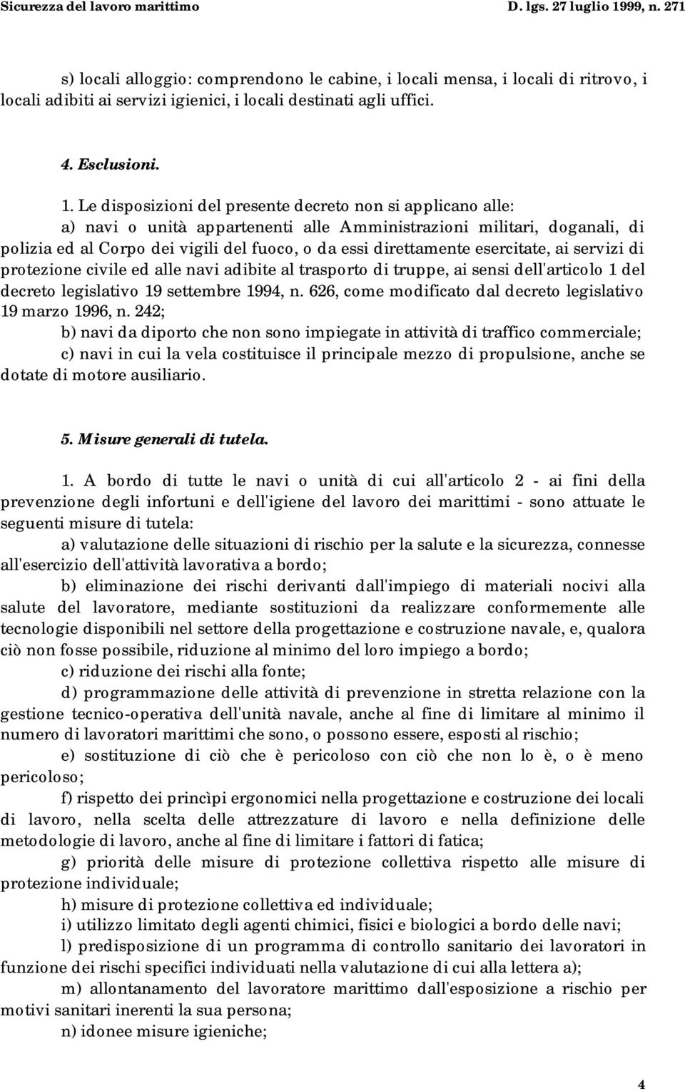 esercitate, ai servizi di protezione civile ed alle navi adibite al trasporto di truppe, ai sensi dell'articolo 1 del decreto legislativo 19 settembre 1994, n.