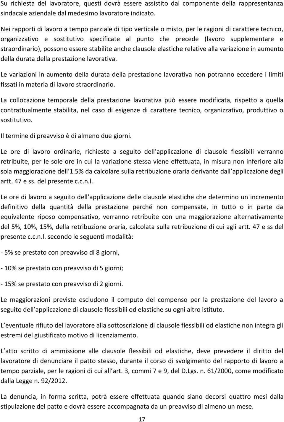 straordinario), possono essere stabilite anche clausole elastiche relative alla variazione in aumento della durata della prestazione lavorativa.