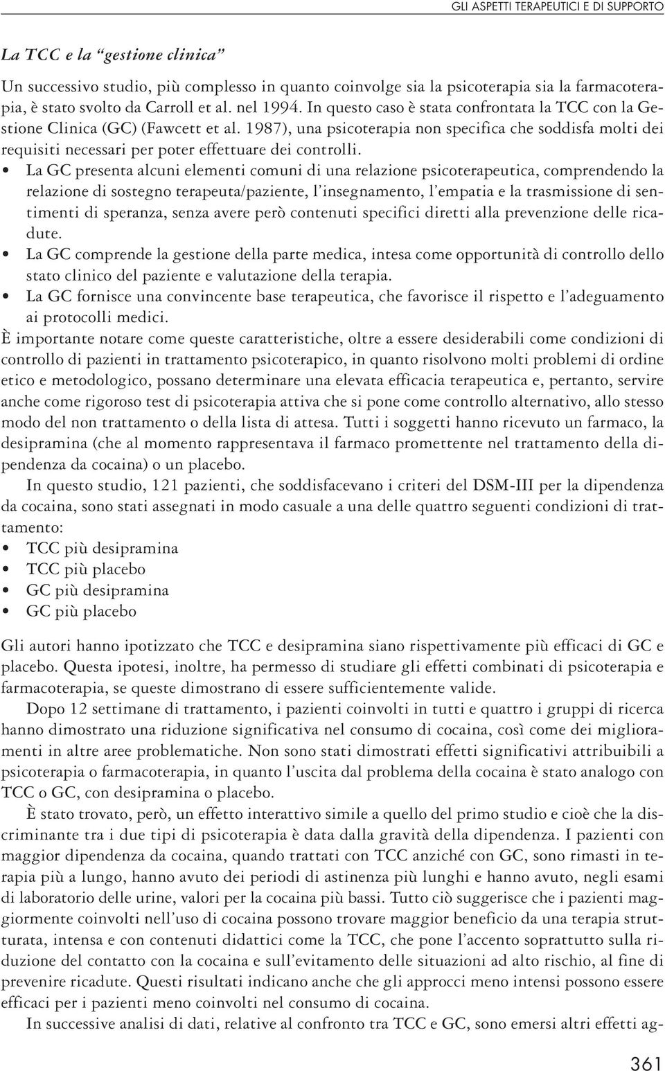 1987), una psicoterapia non specifica che soddisfa molti dei requisiti necessari per poter effettuare dei controlli.