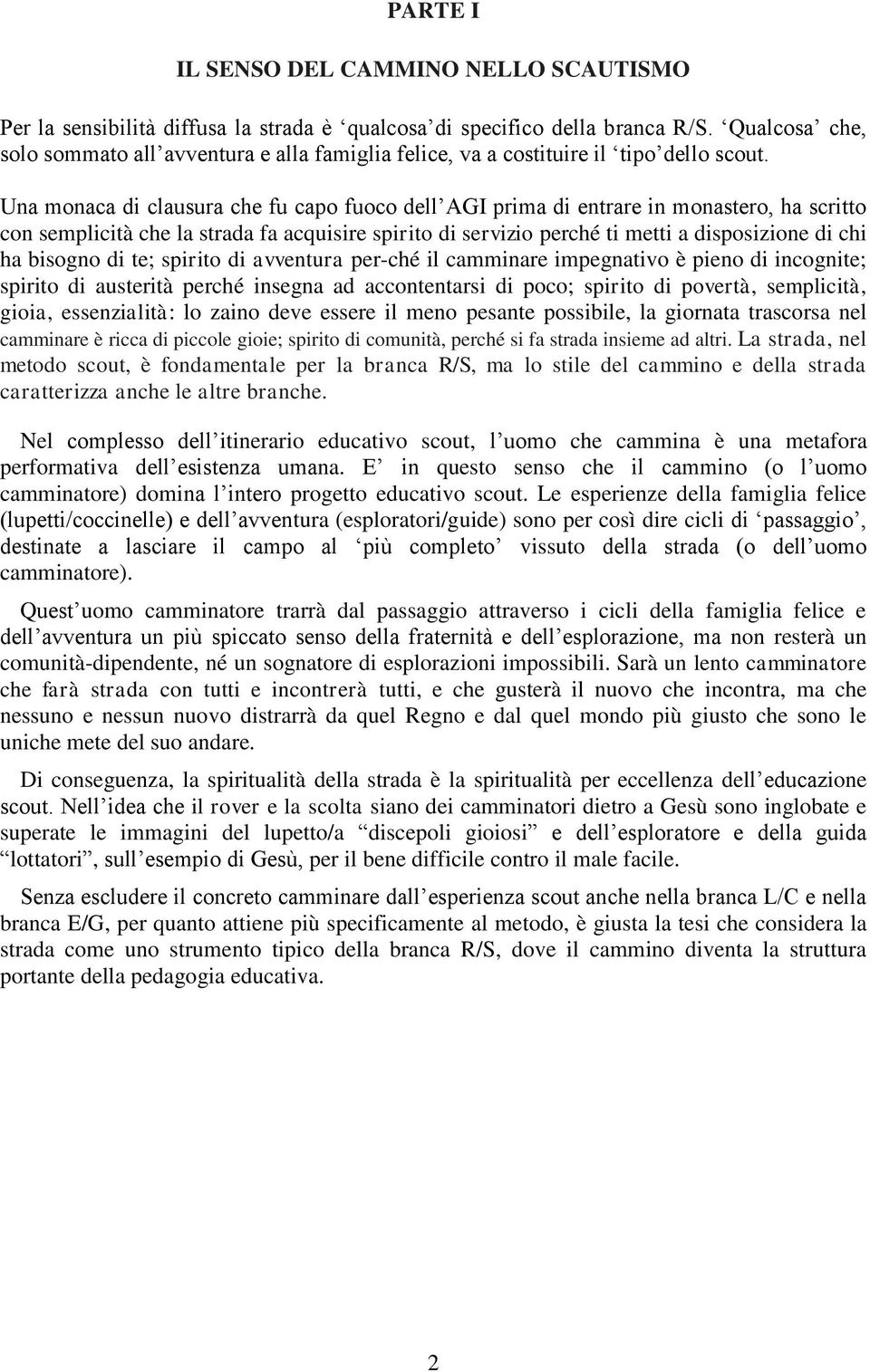 Una monaca di clausura che fu capo fuoco dell AGI prima di entrare in monastero, ha scritto con semplicità che la strada fa acquisire spirito di servizio perché ti metti a disposizione di chi ha