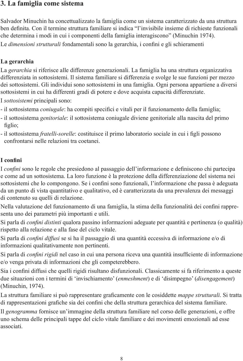 Le dimensioni strutturali fondamentali sono la gerarchia, i confini e gli schieramenti La gerarchia La gerarchia si riferisce alle differenze generazionali.