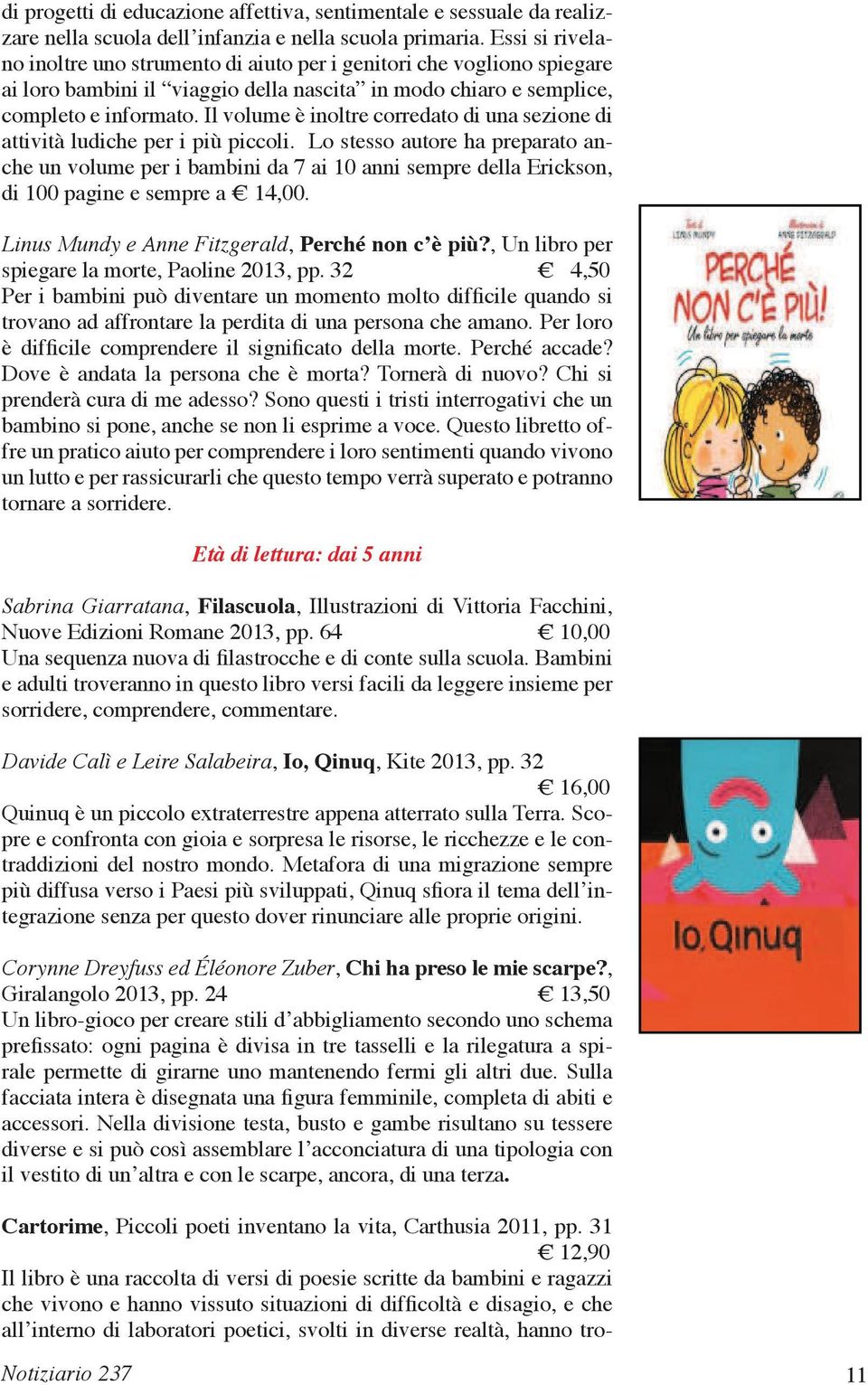 Il volume è inoltre corredato di una sezione di attività ludiche per i più piccoli.