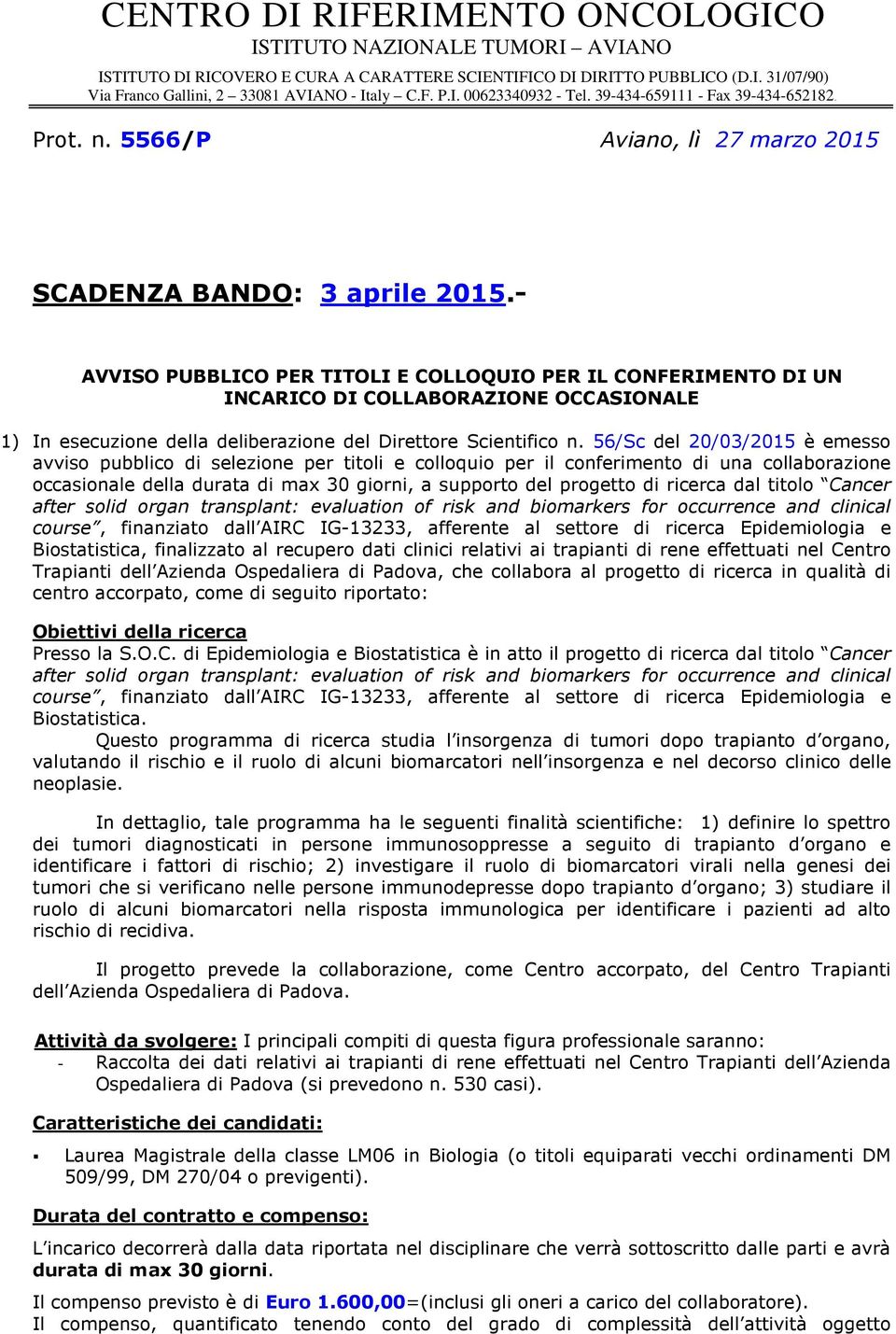 - AVVISO PUBBLICO PER TITOLI E COLLOQUIO PER IL CONFERIMENTO DI UN INCARICO DI COLLABORAZIONE OCCASIONALE 1) In esecuzione della deliberazione del Direttore Scientifico n.