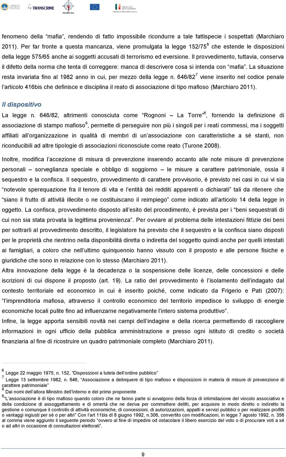 Il provvedimento, tuttavia, conserva il difetto della norma che tenta di correggere: manca di descrivere cosa si intenda con mafia.