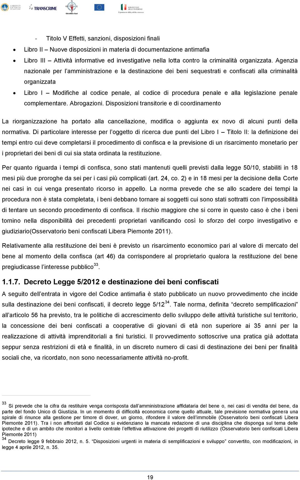 Agenzia nazionale per l amministrazione e la destinazione dei beni sequestrati e confiscati alla criminalità organizzata Libro I Modifiche al codice penale, al codice di procedura penale e alla