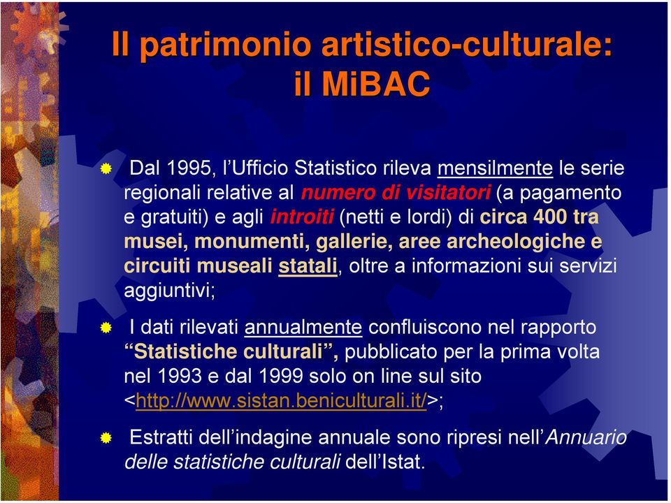 informazioni sui servizi aggiuntivi; I dati rilevati annualmente confluiscono nel rapporto Statistiche culturali, pubblicato per la prima volta nel 1993 e dal