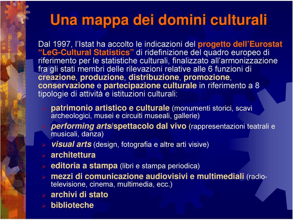 in riferimento a 8 tipologie di attività e istituzioni culturali: patrimonio artistico e culturale (monumenti storici, scavi archeologici, musei e circuiti museali, gallerie) performing