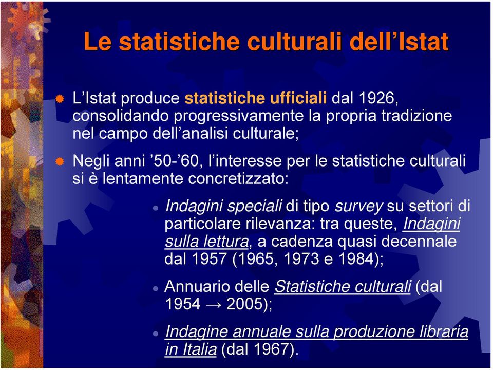 Indagini speciali di tipo survey su settori di particolare rilevanza: tra queste, Indagini sulla lettura, a cadenza quasi decennale