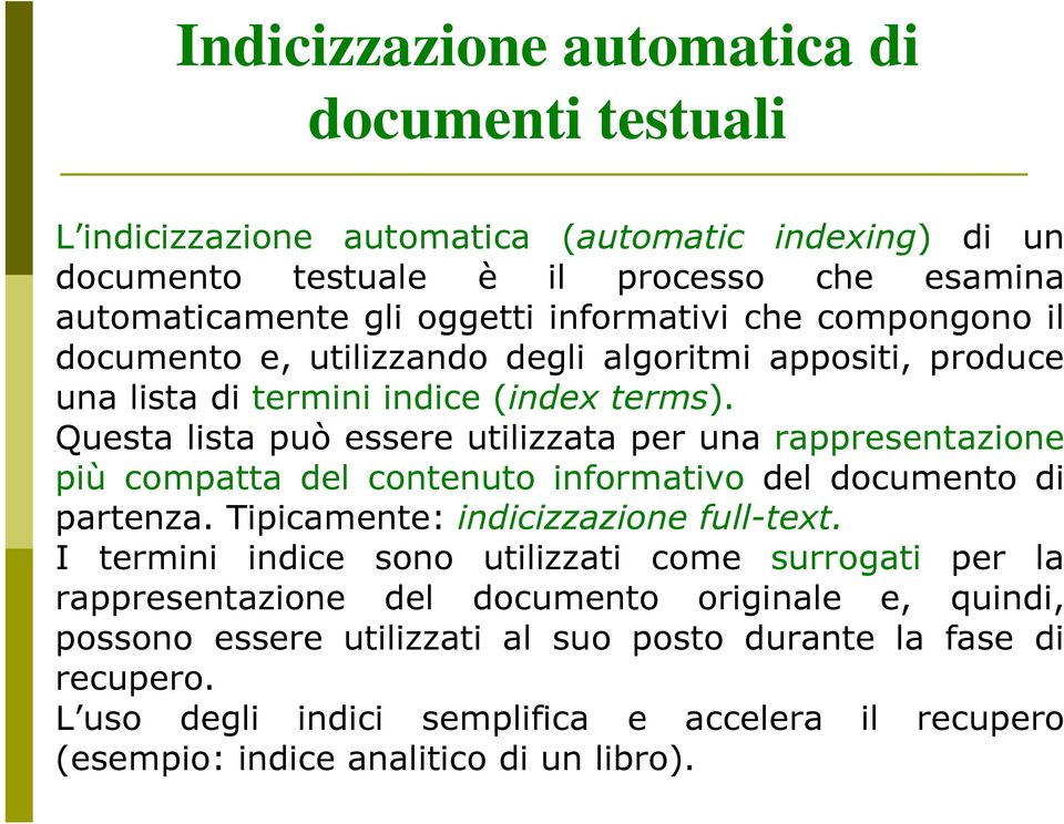 Questa lista può essere utilizzata per una rappresentazione più compatta del contenuto informativo del documento di partenza. Tipicamente: indicizzazione full-text.