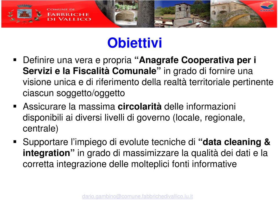 informazioni disponibili ai diversi livelli di governo (locale, regionale, centrale) Supportare l impiego di evolute tecniche di