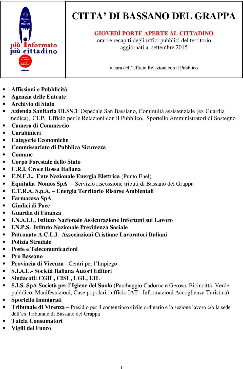 Pubblico, Sportello Amministratori di Sostegno Camera di Commercio Carabinieri Categorie Economiche Commissariato di Pubblica Sicurezza Comune Corpo Forestale dello Stato C.R.I.