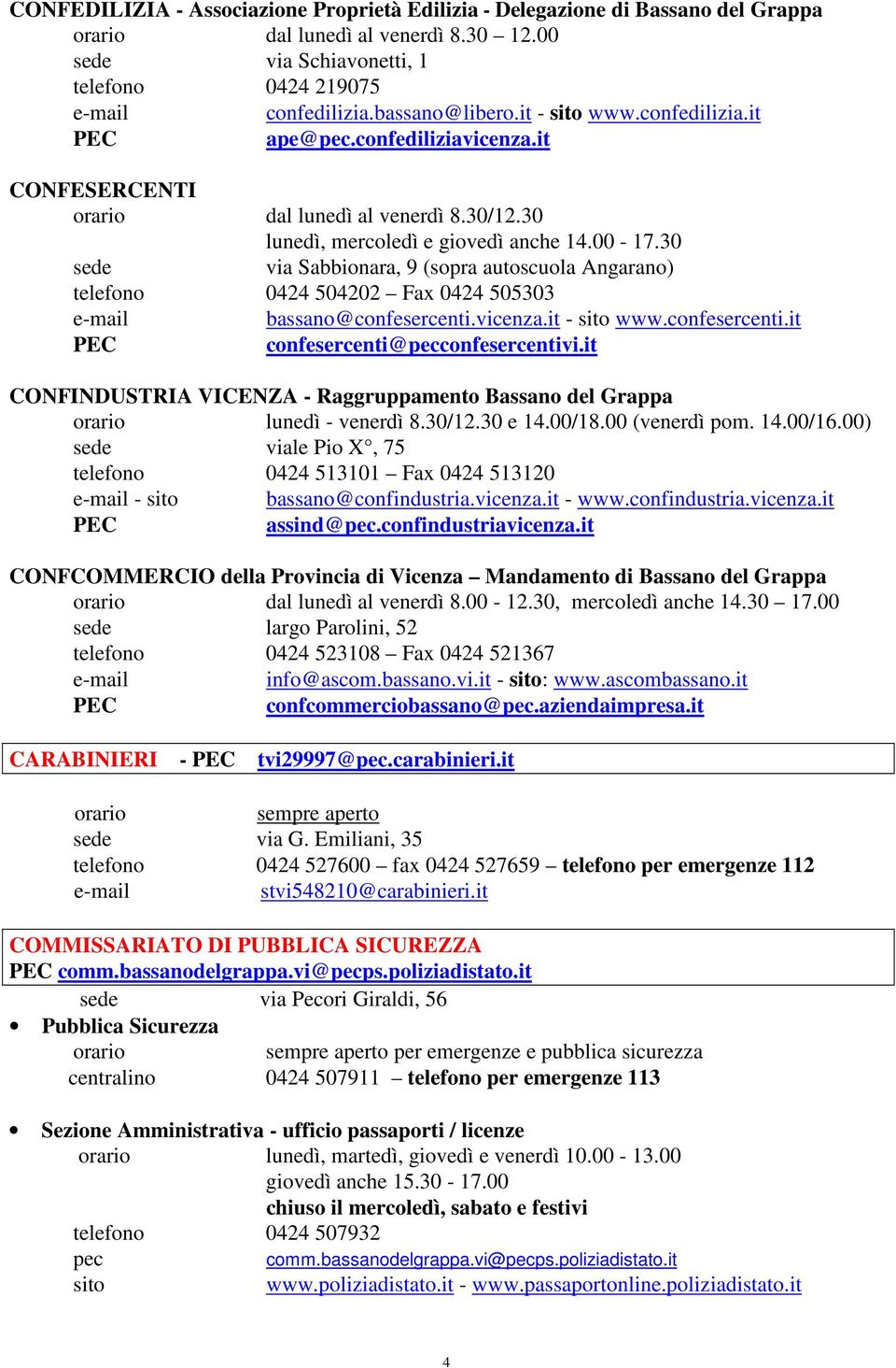 30 via Sabbionara, 9 (sopra autoscuola Angarano) telefono 0424 504202 Fax 0424 505303 bassano@confesercenti.vicenza.it - www.confesercenti.it confesercenti@pecconfesercentivi.