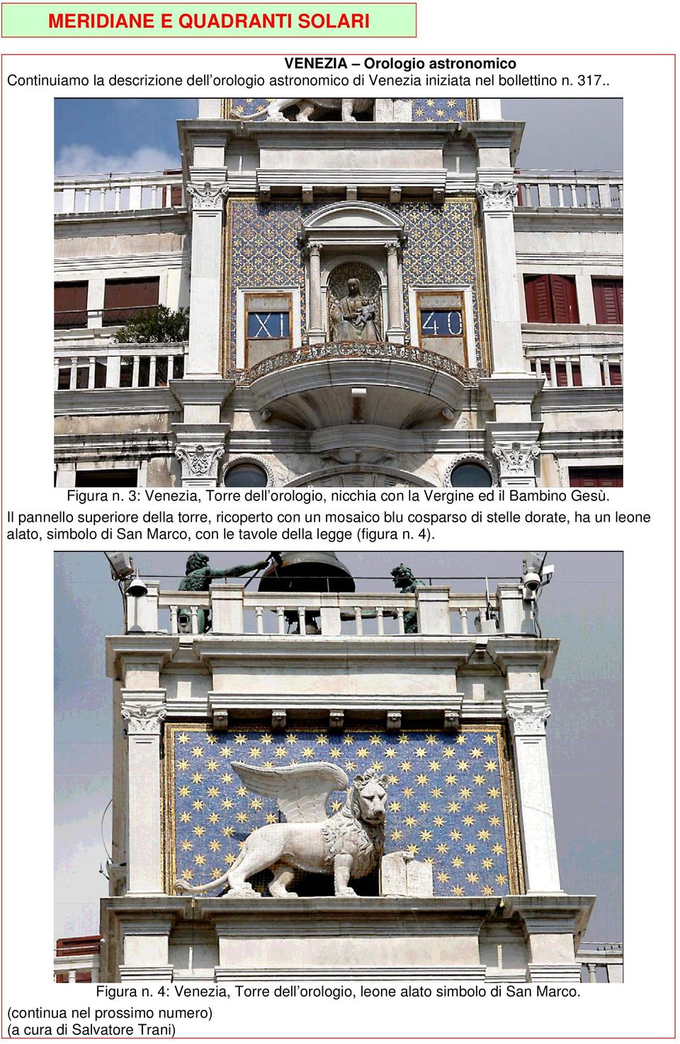 Il pannello superiore della torre, ricoperto con un mosaico blu cosparso di stelle dorate, ha un leone alato, simbolo di San Marco, con