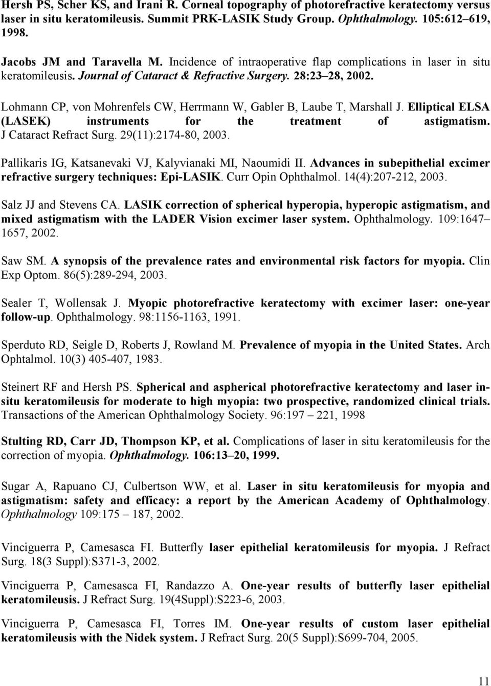 Lohmann CP, von Mohrenfels CW, Herrmann W, Gabler B, Laube T, Marshall J. Elliptical ELSA (LASEK) instruments for the treatment of astigmatism. J Cataract Refract Surg. 29(11):2174-80, 2003.