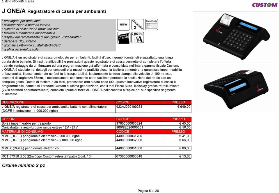 omologato per ambulanti, facilità d'uso, ingombri contenuti e srprattutto una lunga durata delle batterie.