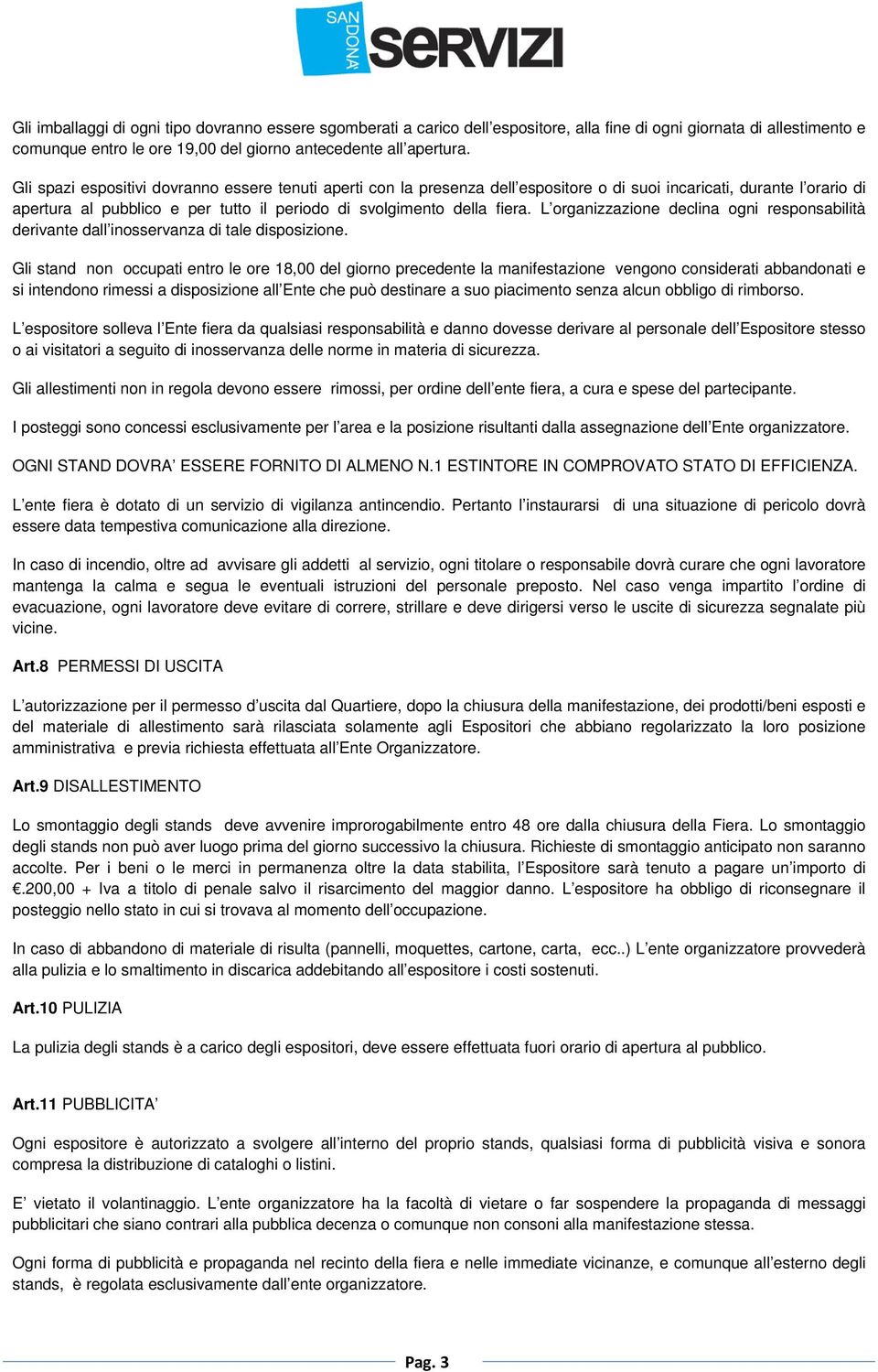 L organizzazione declina ogni responsabilità derivante dall inosservanza di tale disposizione.