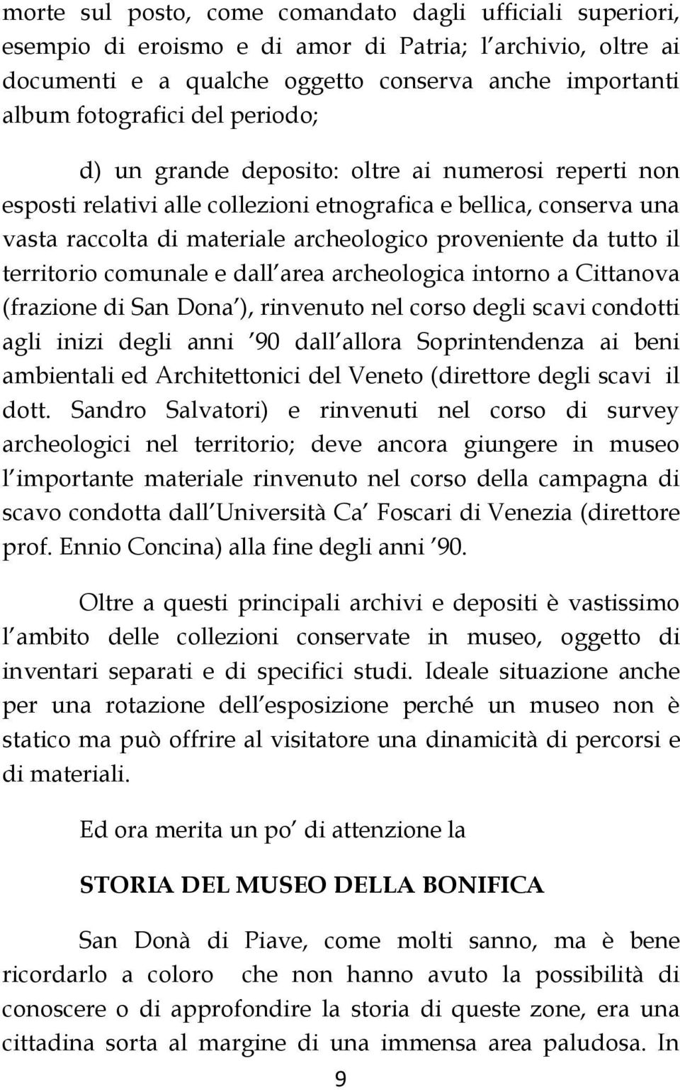 territorio comunale e dall area archeologica intorno a Cittanova (frazione di San Dona ), rinvenuto nel corso degli scavi condotti agli inizi degli anni 90 dall allora Soprintendenza ai beni