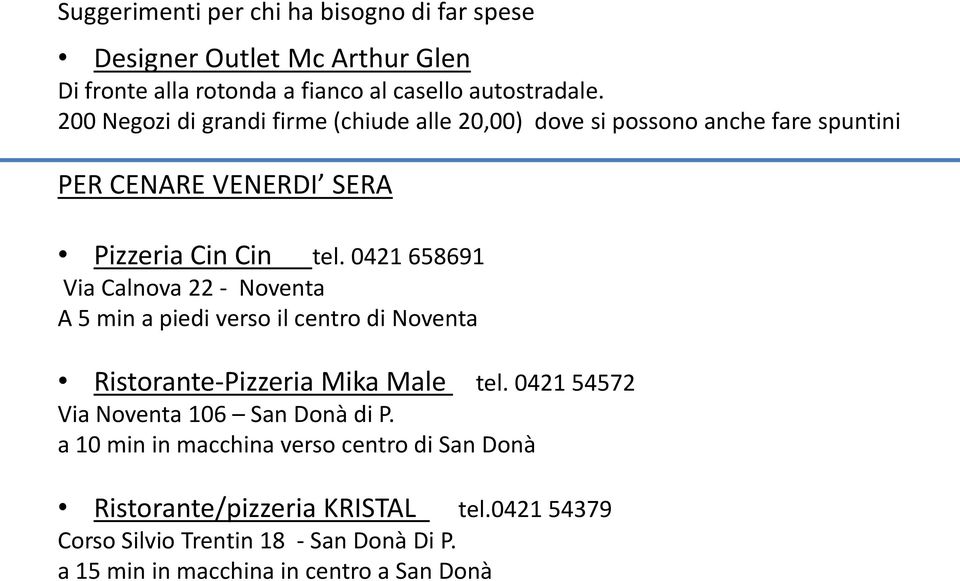 0421 658691 Via Calnova 22 - Noventa A 5 min a piedi verso il centro di Noventa Ristorante-Pizzeria Mika Male tel.