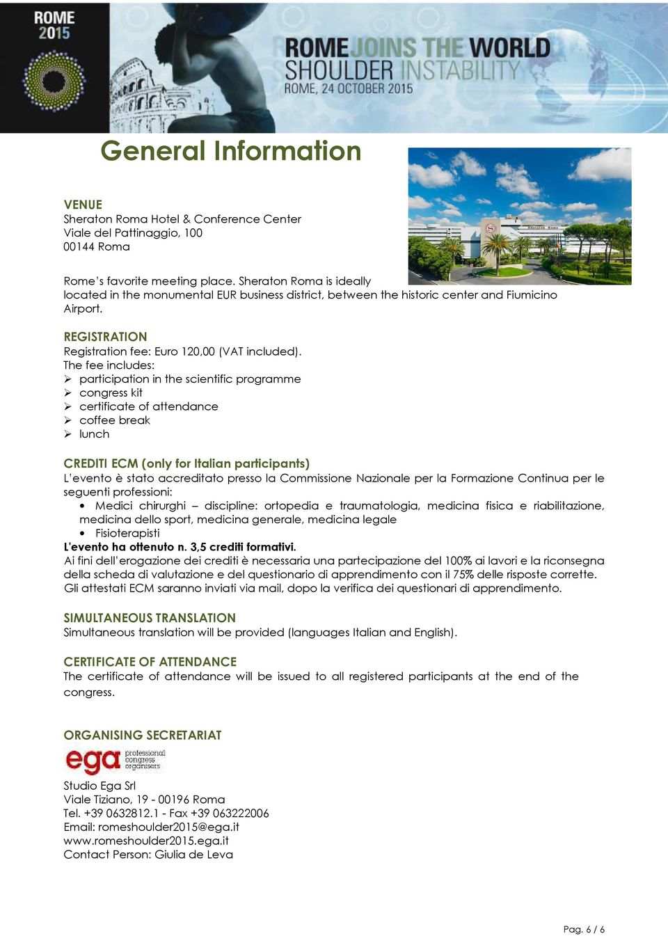 The fee includes: participation in the scientific programme congress kit certificate of attendance coffee break lunch CREDITI ECM (only for Italian participants) L evento è stato accreditato presso