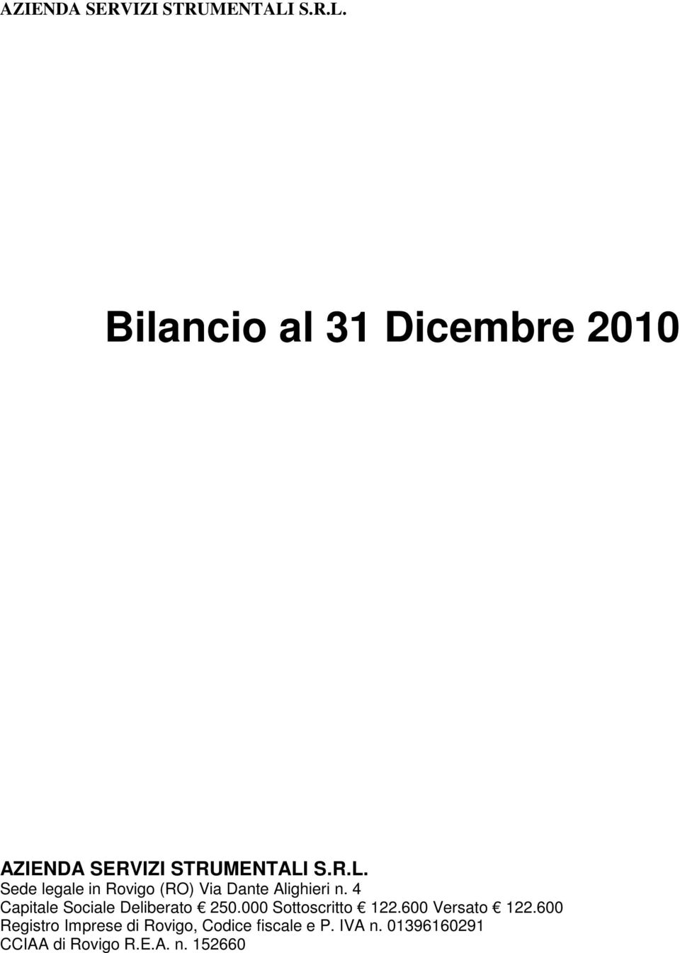 4 Capitale Sociale Deliberato 250.000 Sottoscritto 122.600 Versato 122.